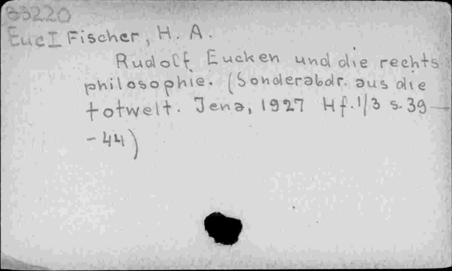 ﻿^210
ücl Fischer , H. A
RudotÇ lïuakevA uvxcl cA\e reeV^s ' fjhil оьо ^shie* SoholeraLdr. aus ohe foVwel+- Зеи», 19П Uf-'|b S-3Ô --l|4\